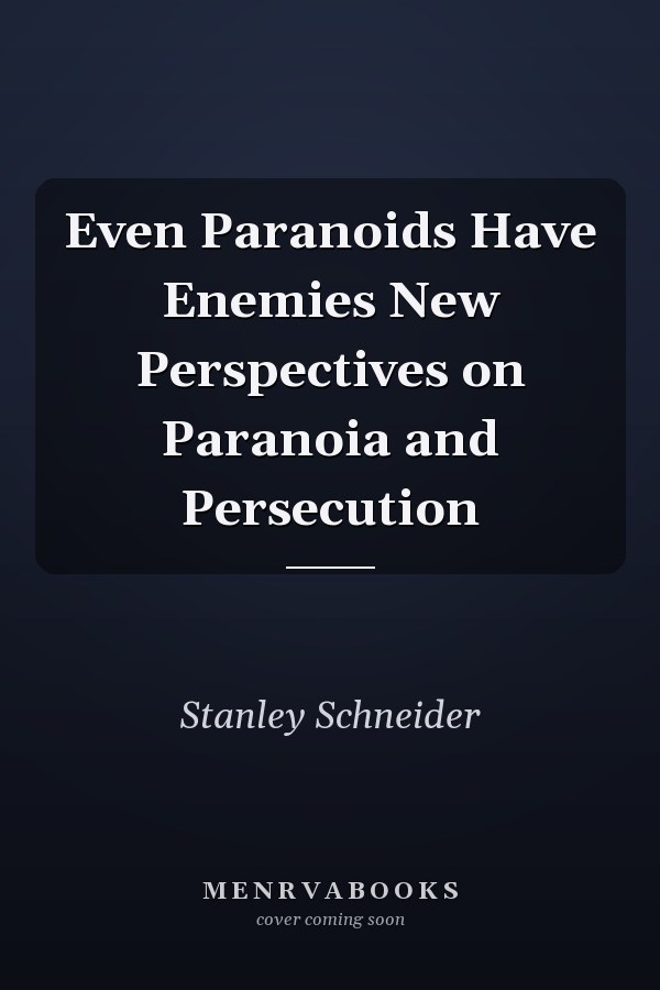 Even Paranoids Have Enemies New Perspectives on Paranoia and Persecution