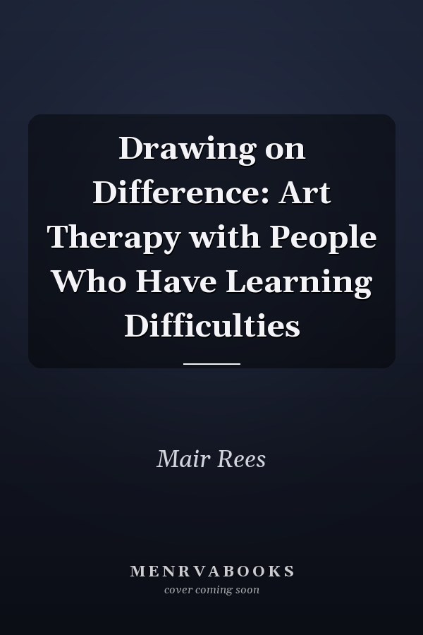 Drawing on Difference: Art Therapy with People Who Have Learning Difficulties