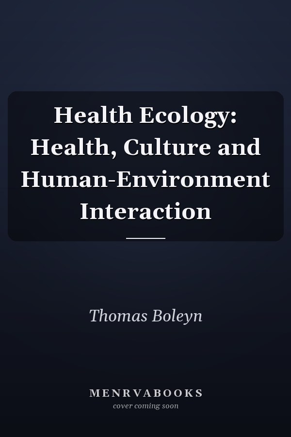 Health Ecology: Health, Culture and Human-Environment Interaction