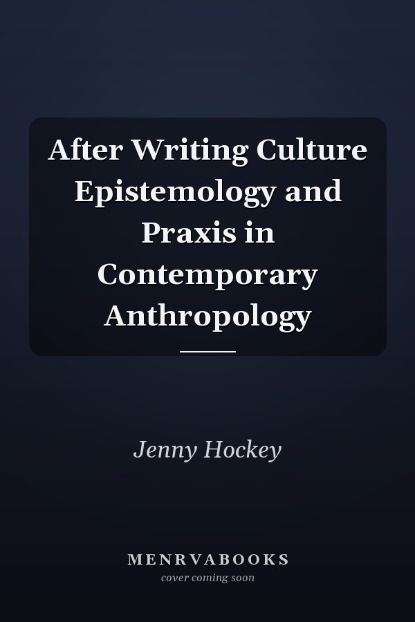 After Writing Culture Epistemology and Praxis in Contemporary Anthropology