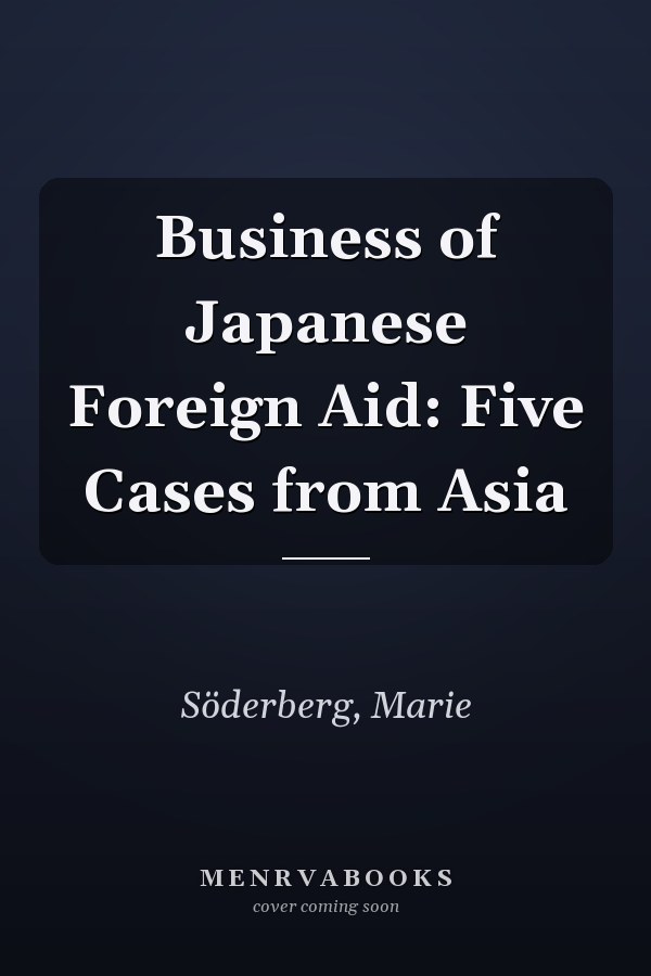 Business of Japanese Foreign Aid: Five Cases from Asia