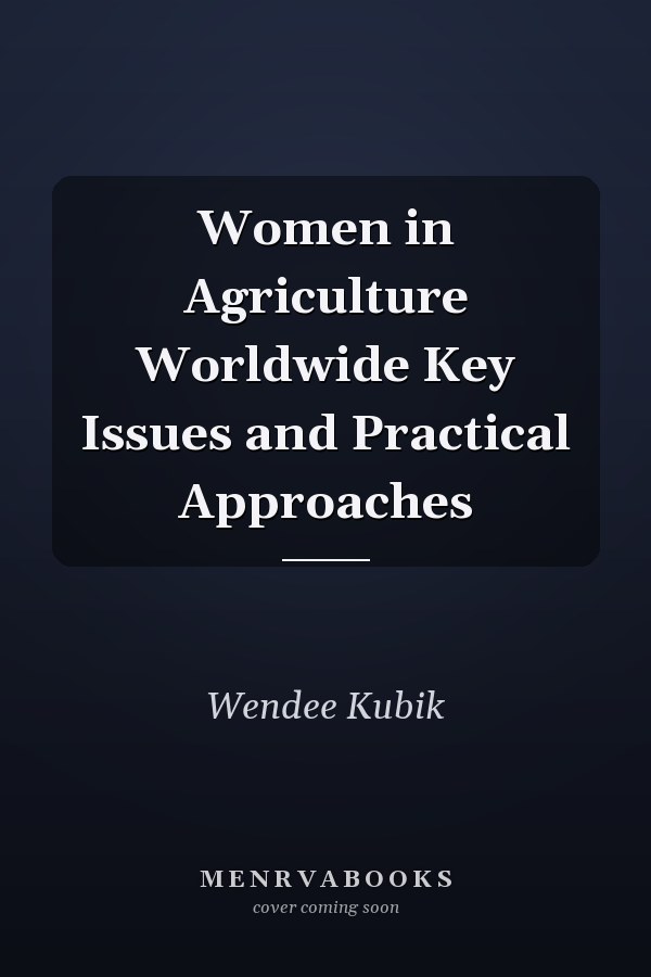 Women in Agriculture Worldwide Key Issues and Practical Approaches