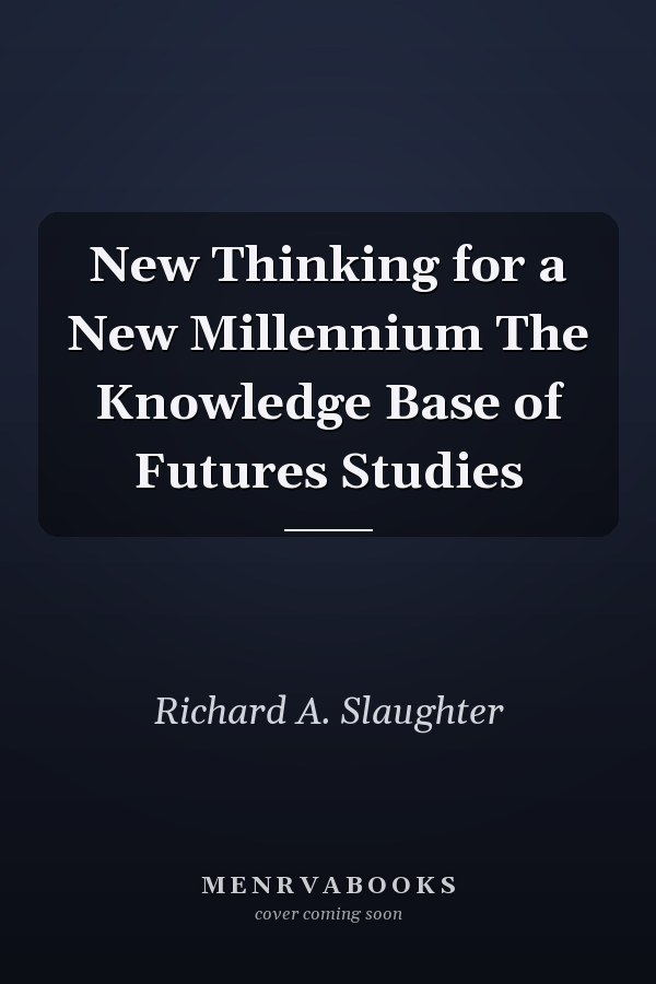 New Thinking for a New Millennium The Knowledge Base of Futures Studies