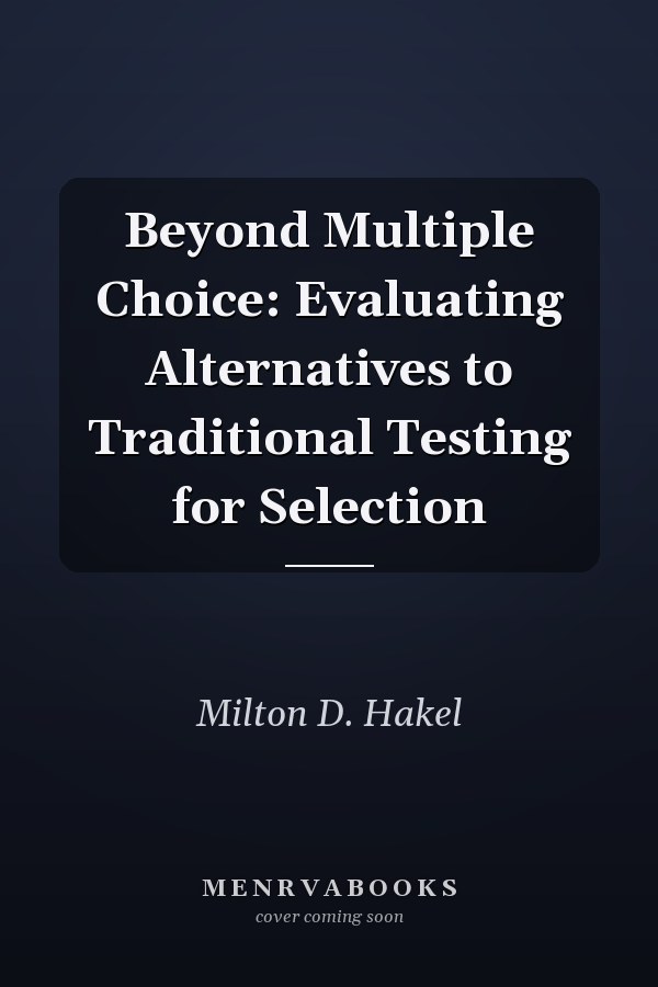 Beyond Multiple Choice: Evaluating Alternatives to Traditional Testing for Selection