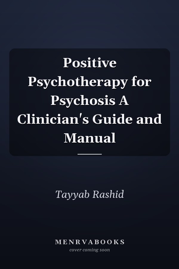 Positive Psychotherapy for Psychosis A Clinician's Guide and Manual