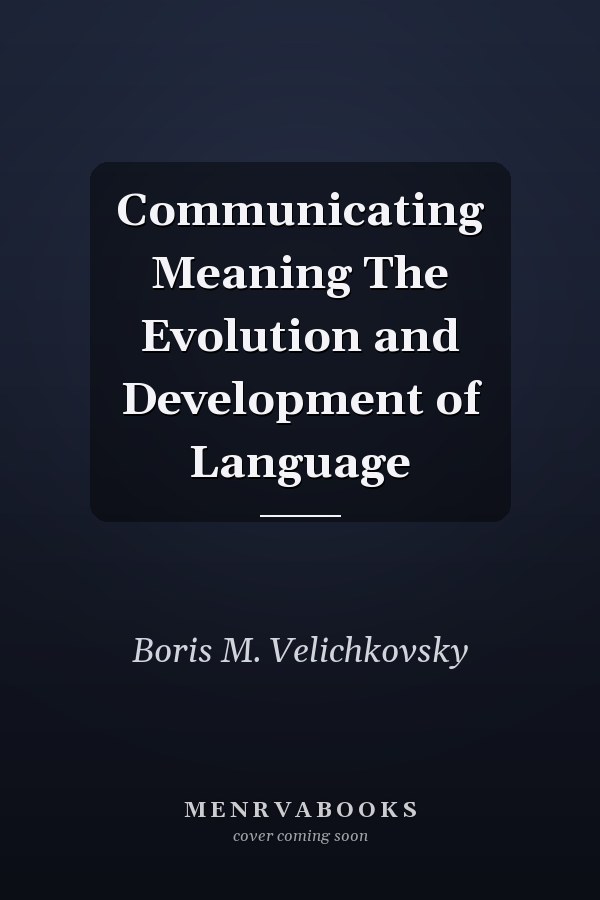 Communicating Meaning The Evolution and Development of Language