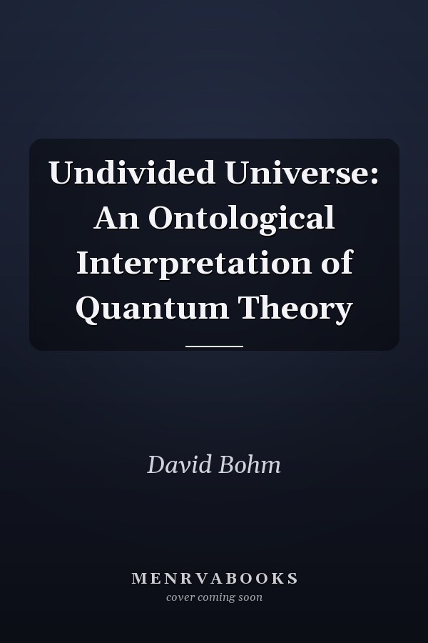 Undivided Universe: An Ontological Interpretation of Quantum Theory