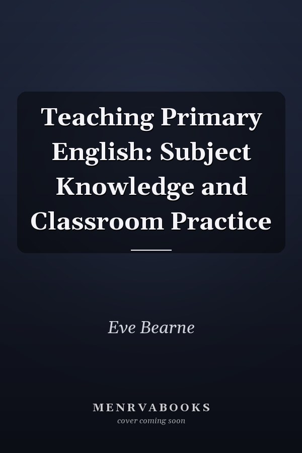 Teaching Primary English: Subject Knowledge and Classroom Practice