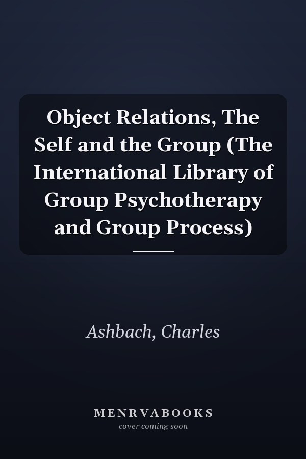 Object Relations, The Self and the Group (The International Library of Group Psychotherapy and Group Process)