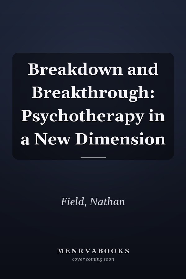 Breakdown and Breakthrough: Psychotherapy in a New Dimension