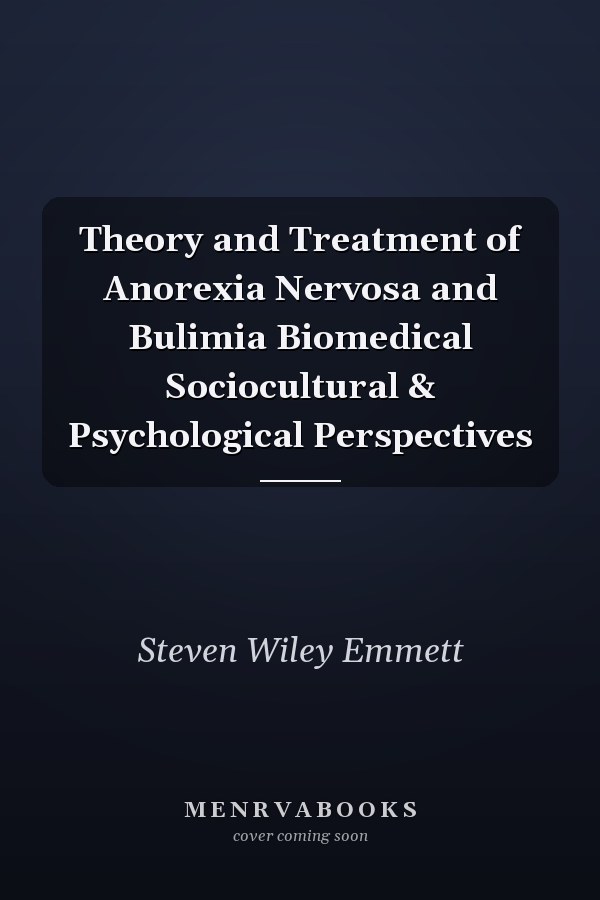 Theory and Treatment of Anorexia Nervosa and Bulimia Biomedical Sociocultural & Psychological Perspectives