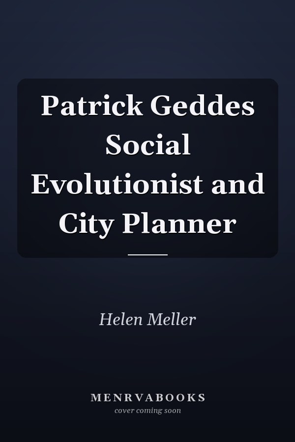 Patrick Geddes Social Evolutionist and City Planner