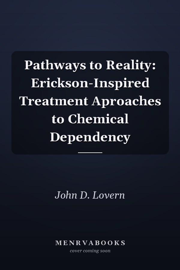 Pathways to Reality: Erickson-Inspired Treatment Aproaches to Chemical Dependency