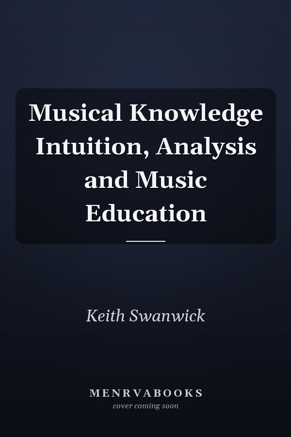 Musical Knowledge Intuition, Analysis and Music Education