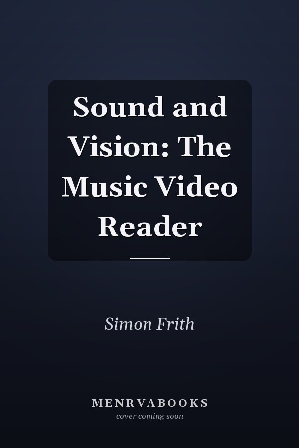 Sound and Vision: The Music Video Reader