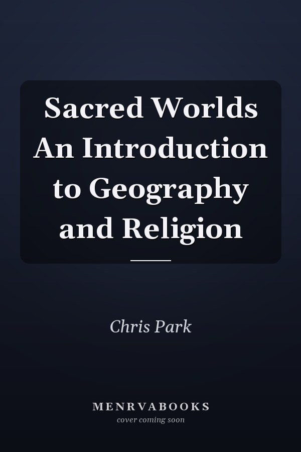 Sacred Worlds An Introduction to Geography and Religion