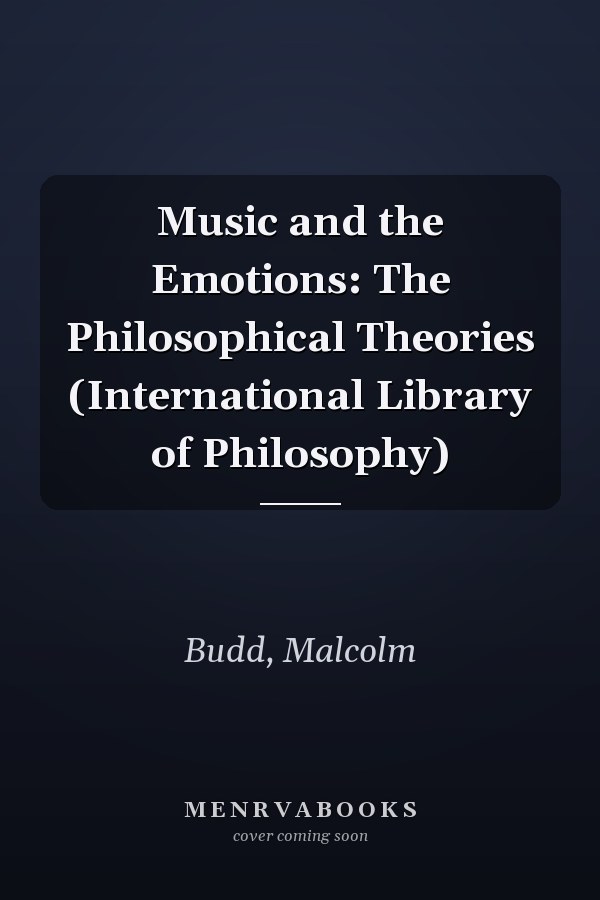 Music and the Emotions: The Philosophical Theories (International Library of Philosophy)