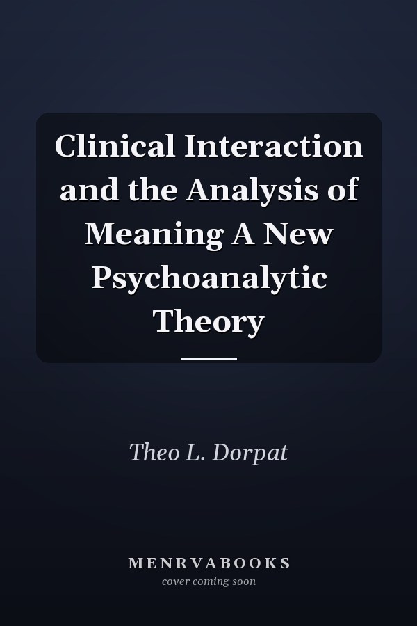 Clinical Interaction and the Analysis of Meaning A New Psychoanalytic Theory