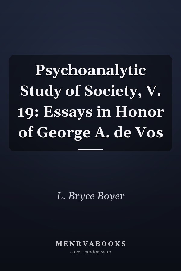 Psychoanalytic Study of Society, V. 19: Essays in Honor of George A. de Vos