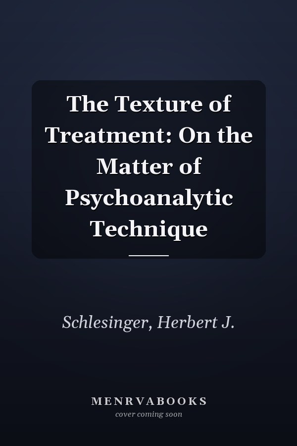The Texture of Treatment: On the Matter of Psychoanalytic Technique