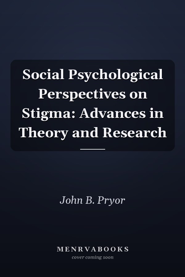 Social Psychological Perspectives on Stigma: Advances in Theory and Research