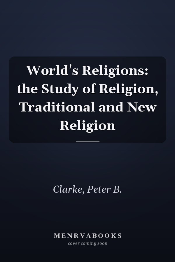 World's Religions: the Study of Religion, Traditional and New Religion