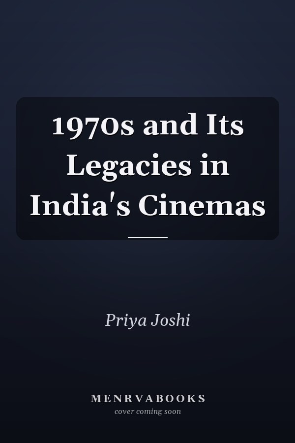 1970s and Its Legacies in India's Cinemas