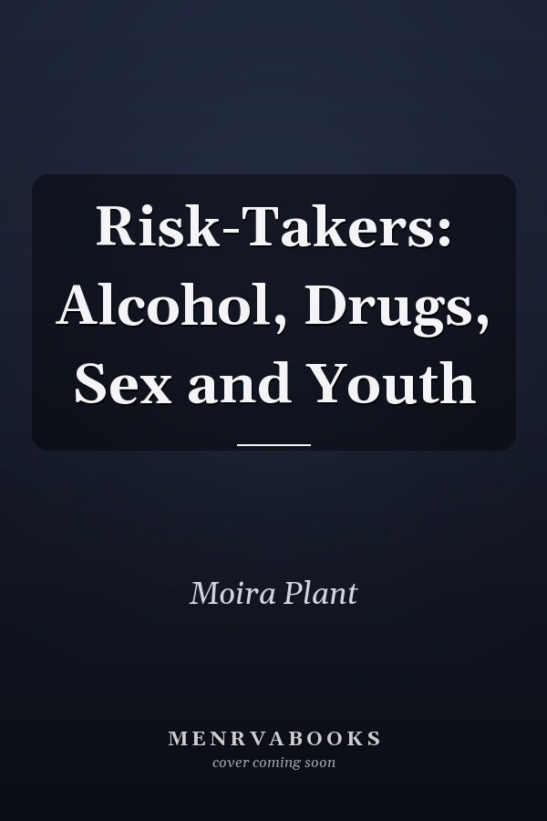 Risk-Takers: Alcohol, Drugs, Sex and Youth