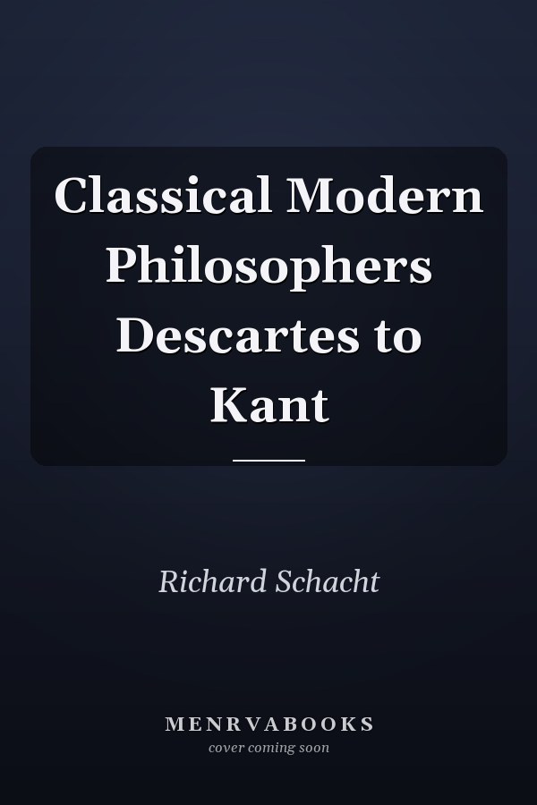 Classical Modern Philosophers Descartes to Kant