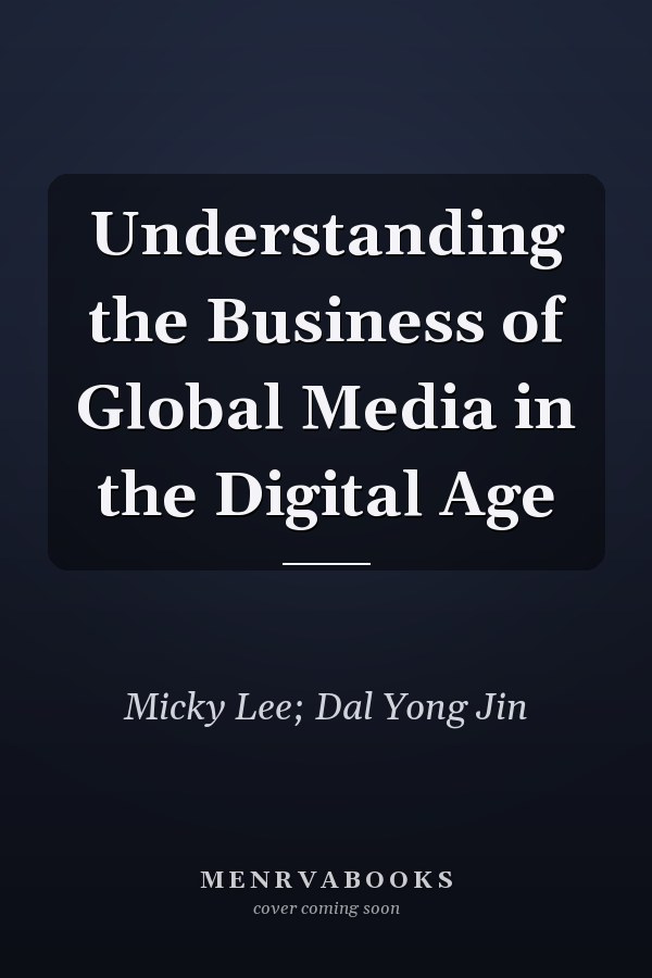 Understanding the Business of Global Media in the Digital Age