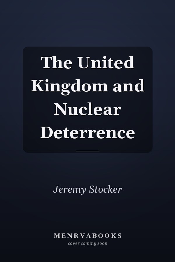 The United Kingdom and Nuclear Deterrence