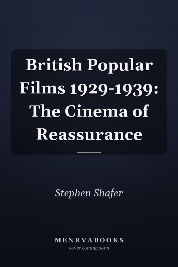 British Popular Films 1929-1939: The Cinema of Reassurance