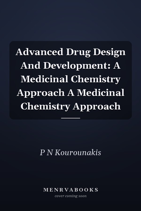 Advanced Drug Design And Development: A Medicinal Chemistry Approach A Medicinal Chemistry Approach