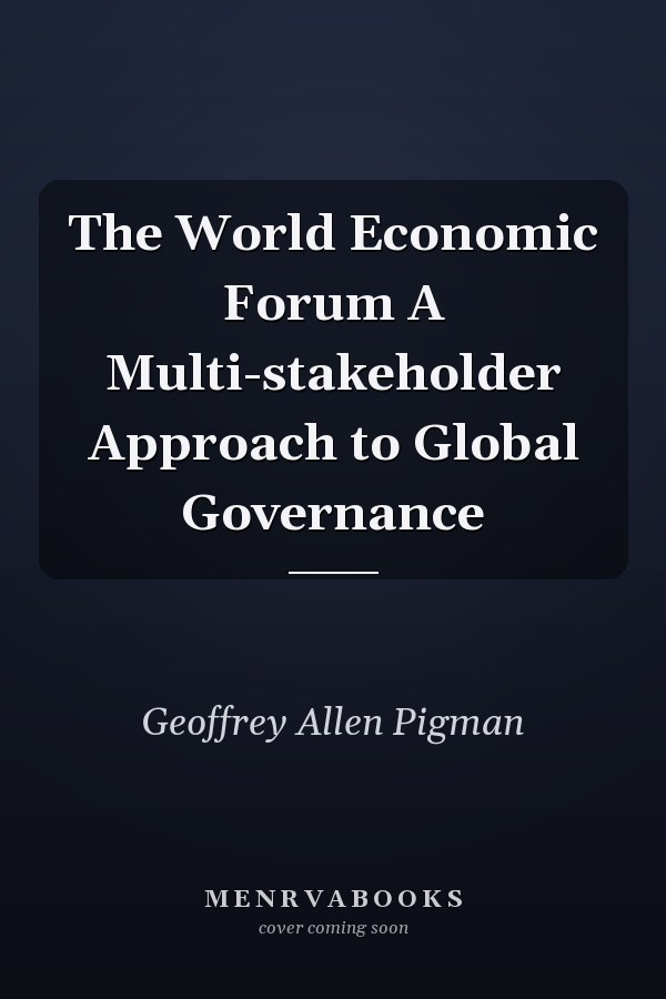 The World Economic Forum A Multi-stakeholder Approach to Global Governance