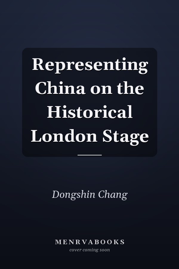 Representing China on the Historical London Stage