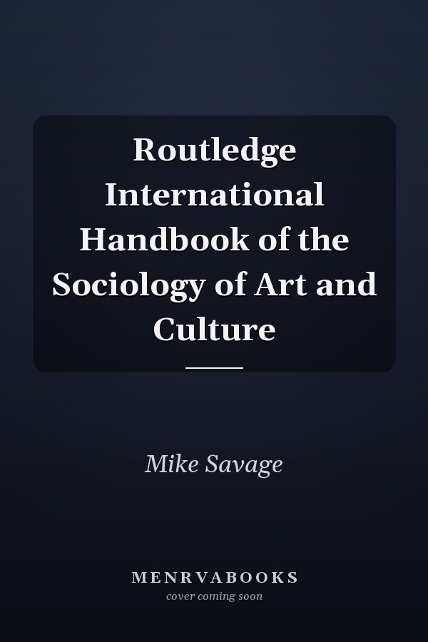 Routledge International Handbook of the Sociology of Art and Culture