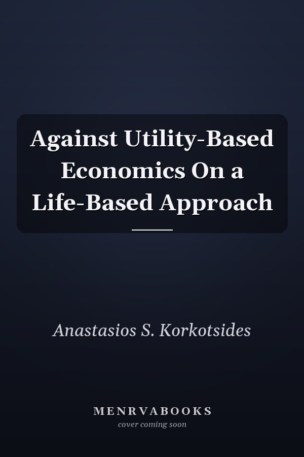 Against Utility-Based Economics On a Life-Based Approach