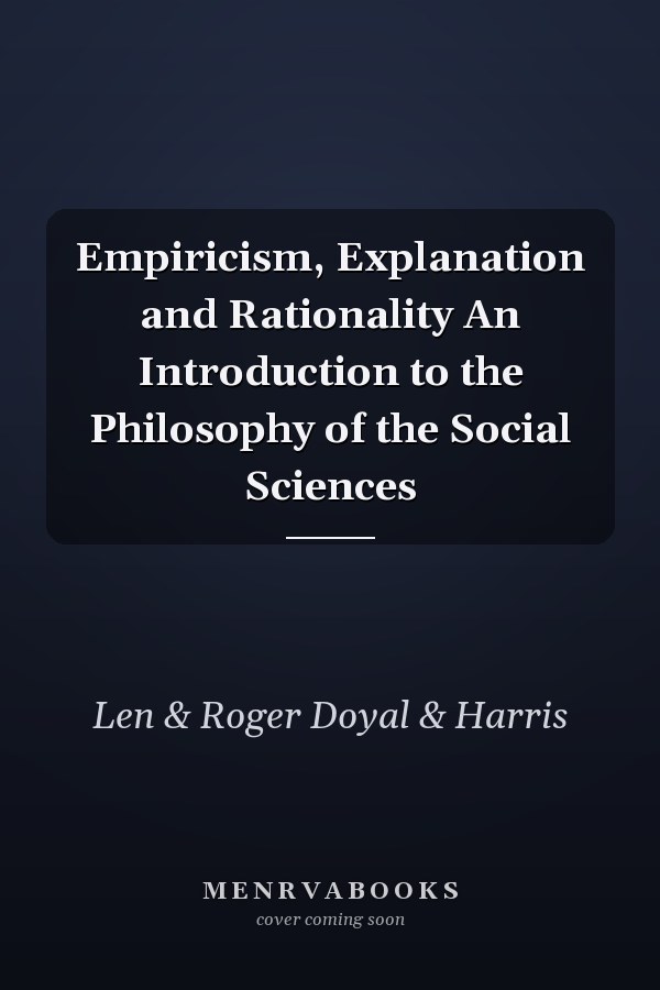 Empiricism, Explanation and Rationality An Introduction to the Philosophy of the Social Sciences