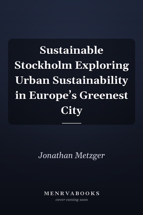 Sustainable Stockholm Exploring Urban Sustainability in Europe’s Greenest City