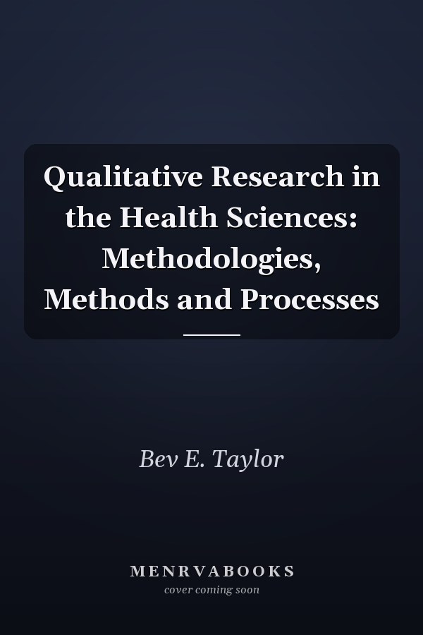 Qualitative Research in the Health Sciences: Methodologies, Methods and Processes