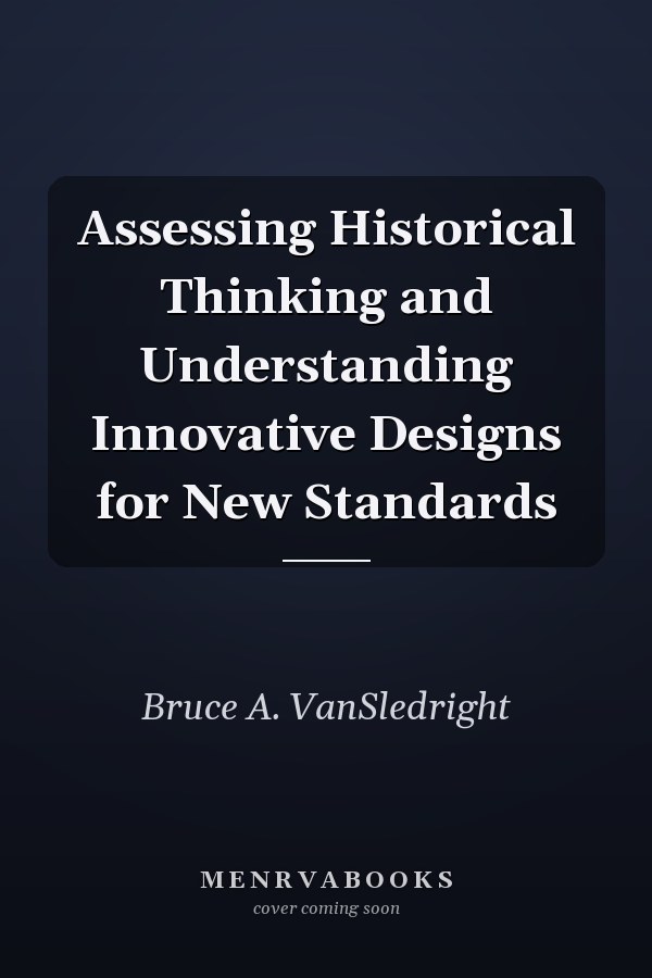 Assessing Historical Thinking and Understanding Innovative Designs for New Standards