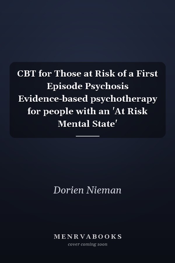CBT for Those at Risk of a First Episode Psychosis Evidence-based psychotherapy for people with an 'At Risk Mental State'