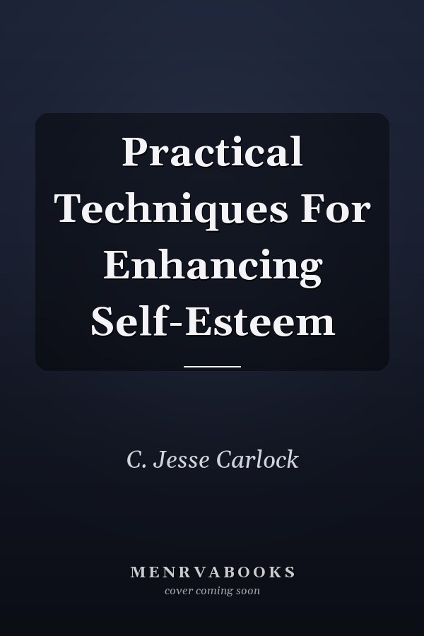 Practical Techniques For Enhancing Self-Esteem