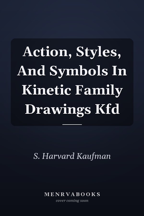 Action, Styles, And Symbols In Kinetic Family Drawings Kfd