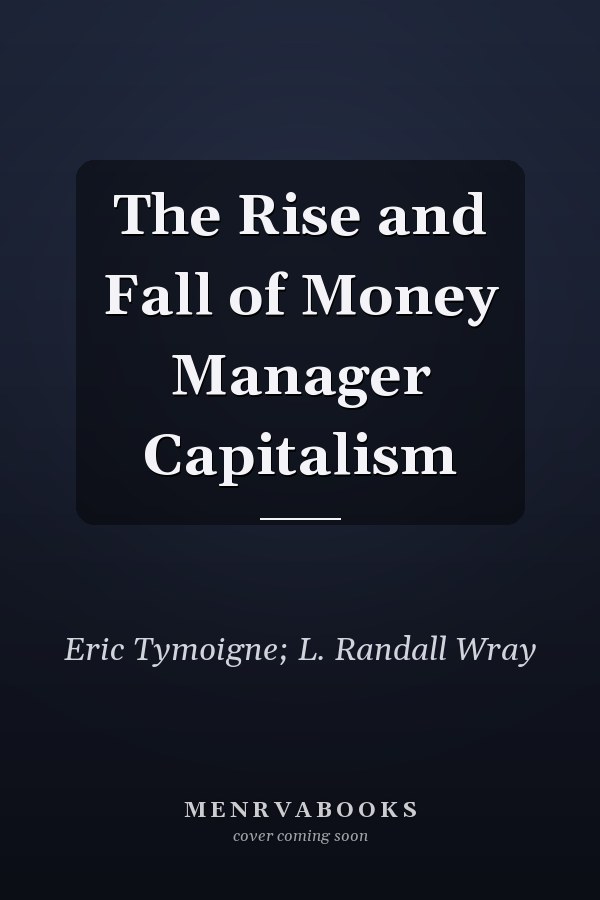 The Rise and Fall of Money Manager Capitalism
