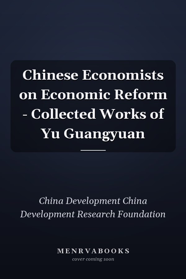 Chinese Economists on Economic Reform - Collected Works of Yu Guangyuan