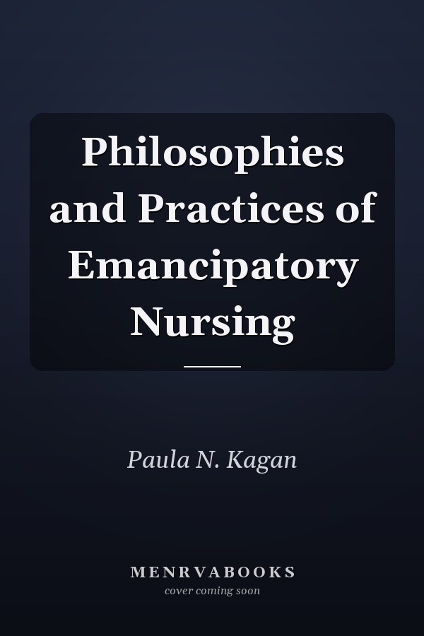 Philosophies and Practices of Emancipatory Nursing