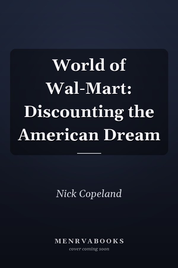 World of Wal-Mart: Discounting the American Dream