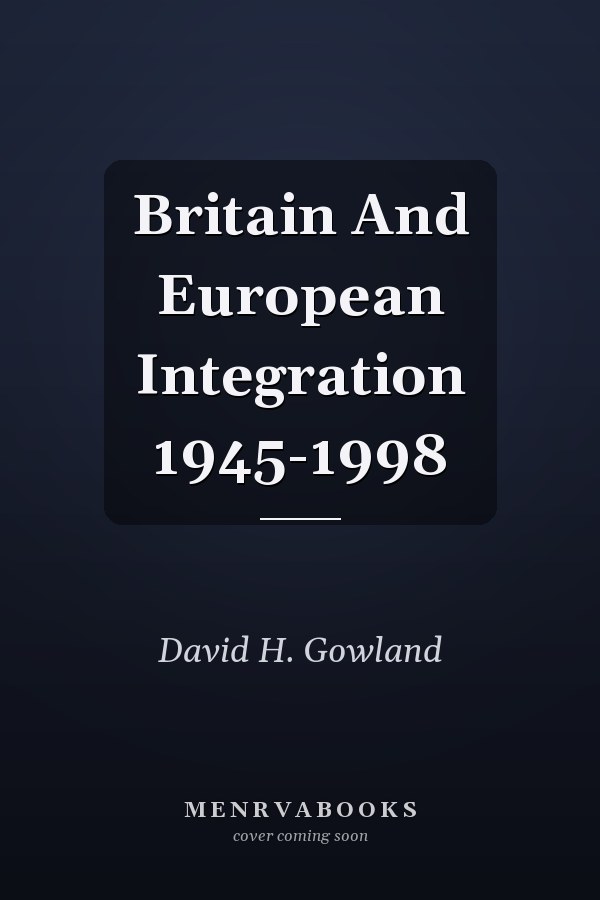 Britain And European Integration 1945-1998