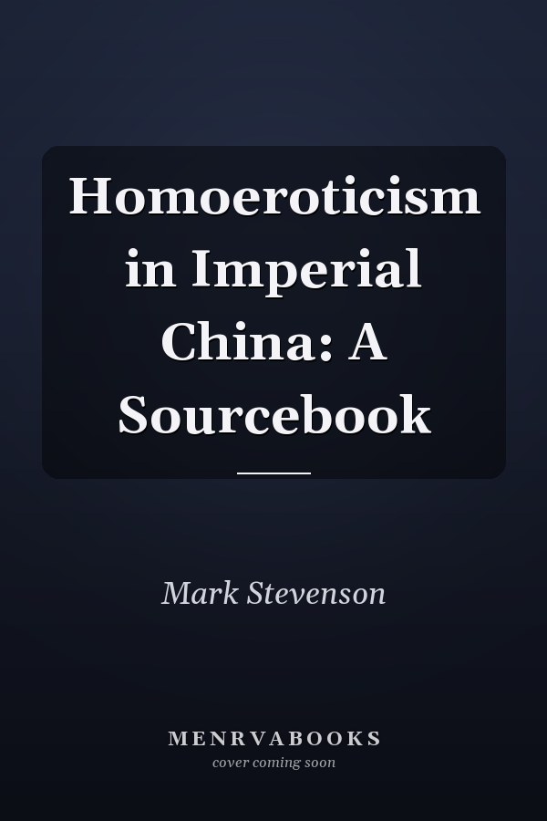 Homoeroticism in Imperial China: A Sourcebook